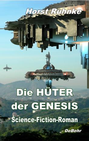 Die Hüter der Genesis – Science-Fiction-Roman von DeBehr,  Verlag, Ruhnke,  Horst