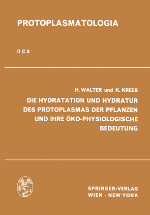 Die Hydratation und Hydratur des Protoplasmas der Pflanzen und ihre Öko-Physiologische Bedeutung von Kreeb,  Karlheinz, Vieweg,  G.H., Walter,  Heinrich, Ziegler,  H.