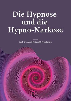 Die Hypnose und die Hypno-Narkose von Friedländer,  Adolf Albrecht