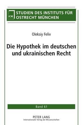 Die Hypothek im deutschen und ukrainischen Recht von Feliv,  Oleksiy