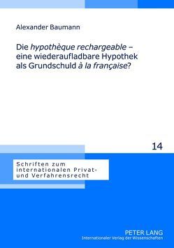 Die «hypothèque rechargeable» – eine wiederaufladbare Hypothek als Grundschuld «à la française»? von Baumann,  Alexander