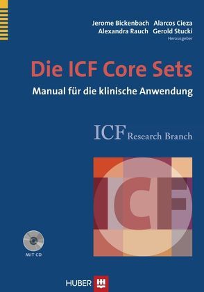 Die ICF Core Sets von Bickenbach,  Jerome, Cieza,  Alarcos, Rauch,  Alexandra, Stucki,  Gerold