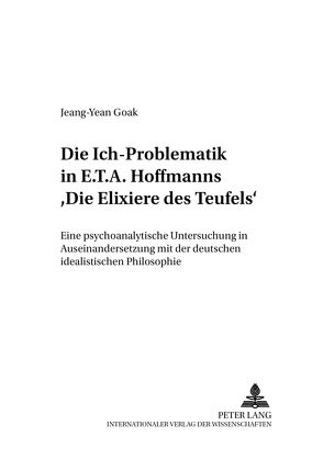 Die Ich-Problematik in E.T.A. Hoffmanns «Die Elixiere des Teufels» von Goak,  Jeang-Yean