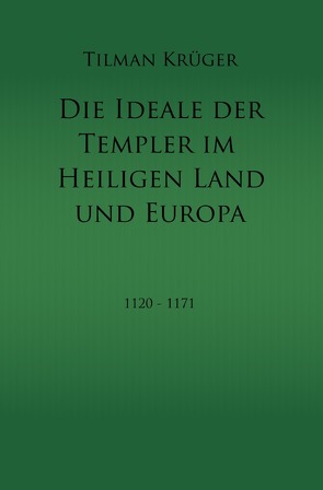 Die Ideale der Templer im Heiligen Land und Europa von Krüger,  Tilman