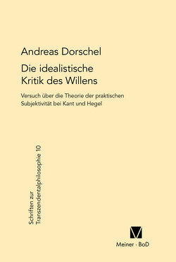 Die idealistische Kritik des Willens von Dorschel,  Andreas