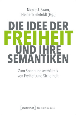 Die Idee der Freiheit und ihre Semantiken von Bielefeldt,  Heiner, Saam,  Nicole J