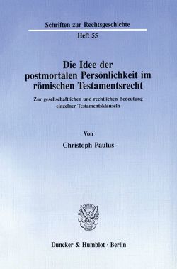 Die Idee der postmortalen Persönlichkeit im römischen Testamentsrecht. von Paulus,  Christoph