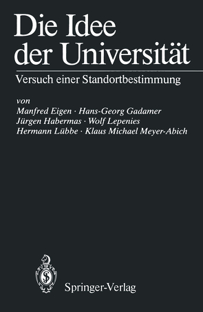 Die Idee der Universität von Eigen,  Manfred, Gadamer,  Hans-Georg, Habermas,  Jürgen, Lepenies,  Wolf, Lübbe,  Hermann, Meyer-Abich,  Klaus M