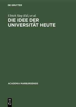 Die Idee der Universität heute von Aumüller,  Gerhard, Kaiser,  Jochen-Christoph, Korsch,  Dietrich, Schiller,  Theo, Sieg,  Ulrich, Winterhager,  Wilhelm E.