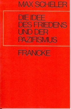 Die Idee des Friedens und der Pazifismus von Frings,  Manfred S, Scheler,  Max