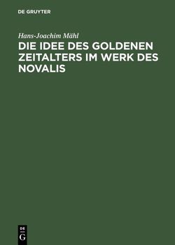 Die Idee des goldenen Zeitalters im Werk des Novalis von Mähl,  Hans-Joachim