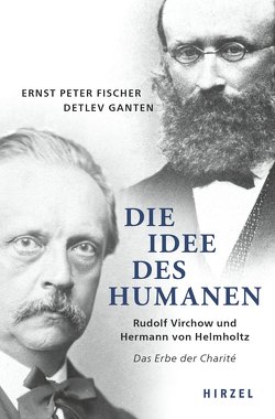 Die Idee des Humanen von Fischer,  Ernst Peter, Ganten,  Detlev