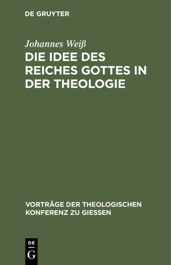 Die Idee des Reiches Gottes in der Theologie von Weiß,  Johannes