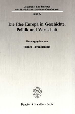 Die Idee Europa in Geschichte, Politik und Wirtschaft. von Timmermann,  Heiner