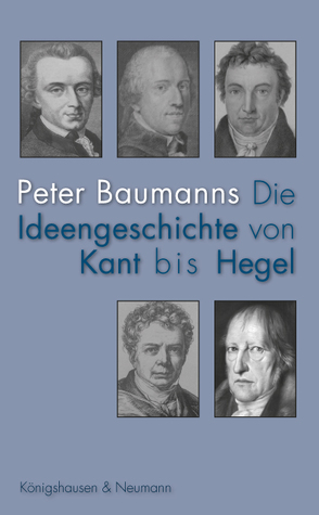 Die Ideengeschichte von Kant bis Hegel von Baumanns,  Peter