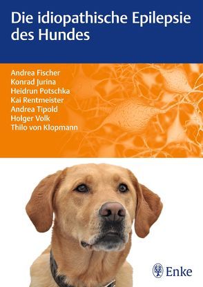 Die idiopathische Epilepsie des Hundes von Fischer,  Andrea, Jurina,  Konrad, Rentmeister,  Kai, Tipold,  Andrea, von Klopmann,  Thilo