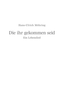 Die ihr gekommen seid von Möhring,  Hans Ulrich