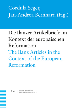 Die Ilanzer Artikelbriefe im Kontext der europäischen Reformation von Bernhard,  Jan-Andrea, Institut für Kulturforschung Graubünden, Seger,  Cordula
