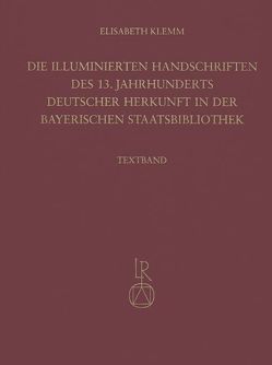 Die illuminierten Handschriften des 13. Jahrhunderts deutscher Herkunft in der Bayerischen Staatsbibliothek von Klemm,  Elisabeth