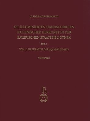 Die illuminierten Handschriften italienischer Herkunft in der Bayerischen Staatsbibliothek von Bauer-Eberhardt,  Ulrike