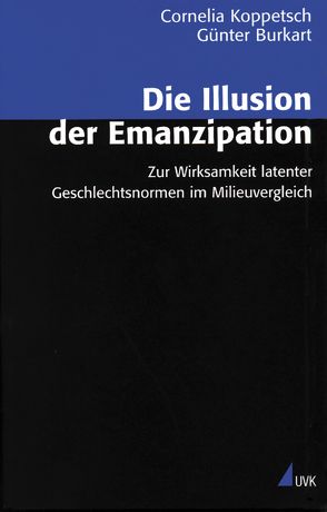 Die Illusion der Emanzipation von Burkart,  Günter, Koppetsch,  Cornelia