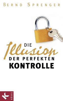 Die Illusion der perfekten Kontrolle von Sprenger,  Bernd