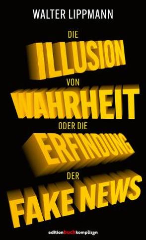 Die Illusion von Wahrheit von Akerma,  Julien Karim, Graupe,  Silja, Lippmann,  Walter, Ötsch,  Walter Otto