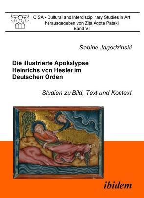 Die illustrierte Apokalypse Heinrichs von Hesler im Deutschen Orden von Jagodzinski,  Sabine, Pataki,  Zita Á
