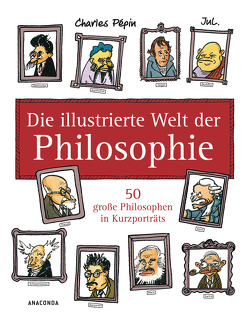 Die illustrierte Welt der Philosophie von Jul, Pépin,  Charles, Singh,  Stephanie
