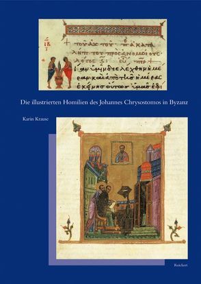 Die illustrierten Homilien des Johannes Chrysostomos in Byzanz von Krause,  Karin