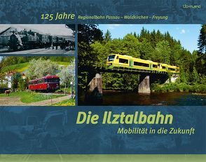 Die Ilztalbahn – Mobilität in die Zukunft von Liebl,  Michael, Papke,  Friedrich, Paulus,  Karl-Heinz, Ruhland,  Gerhard, Schempf,  Thomas