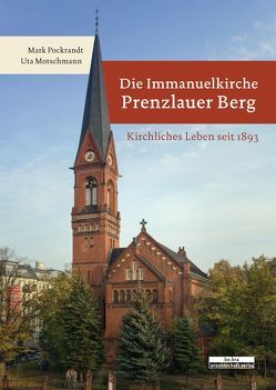 Die Immanuelkirche Prenzlauer Berg von Motschmann,  Uta, Pockrandt,  Mark