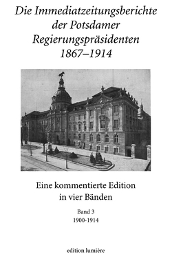 Die Immediatzeitungsberichte der Potsdamer Regierungspräsidenten 1867–1914. von Hoppe,  Albrecht, Neitmann,  Klaus, Stöber,  Rudolf