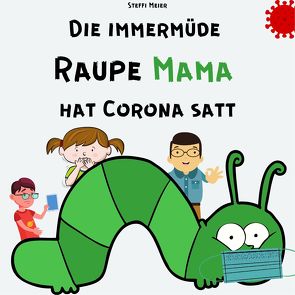 Die immermüde Raupe Mama hat Corona satt von Meier,  Steffi
