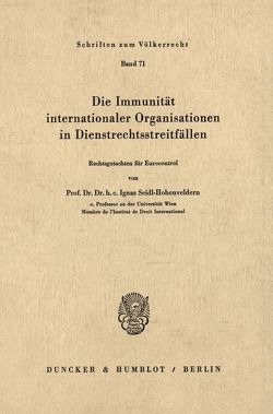Die Immunität internationaler Organisationen in Dienstrechtsstreitfällen. von Seidl-Hohenveldern,  Ignaz