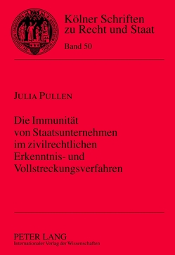 Die Immunität von Staatsunternehmen im zivilrechtlichen Erkenntnis- und Vollstreckungsverfahren von Pullen,  Julia