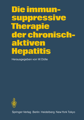 Die immunsuppressive Therapie der chronisch-aktiven Hepatitis von Dölle,  W.