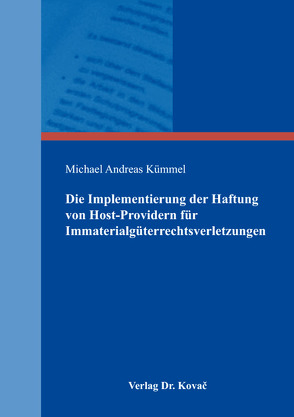 Die Implementierung der Haftung von Host-Providern für Immaterialgüterrechtsverletzungen von Kümmel,  Michael Andreas
