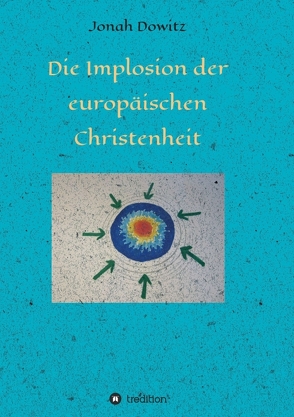 Die Implosion der europäischen Christenheit von Dowitz,  Jonah