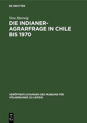 Die Indianer-Agrarfrage in Chile bis 1970 von Hartwig,  Vera