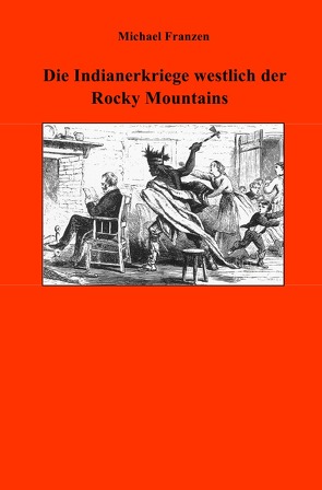 Die Indianerkriege westlich der Rocky Mountains von Franzen,  Michael