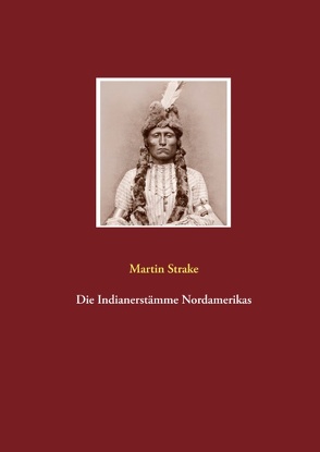 Die Indianerstämme Nordamerikas von Strake,  Martin