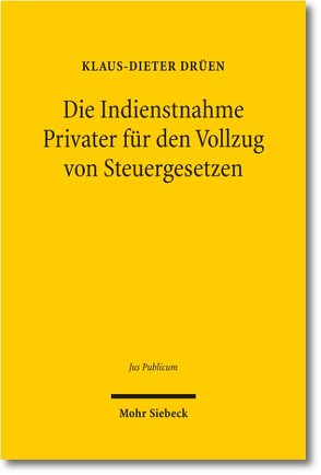 Die Indienstnahme Privater für den Vollzug von Steuergesetzen von Drüen,  Klaus-Dieter
