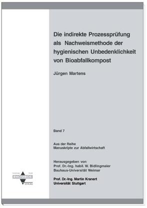 Die indirekte Prozessprüfung als Nachweismethode der hygienischen Unbedenklichkeit von Bioabfallkompost von Bidlingmaier,  Werner, Kranert,  Martin, Martens,  Jürgen