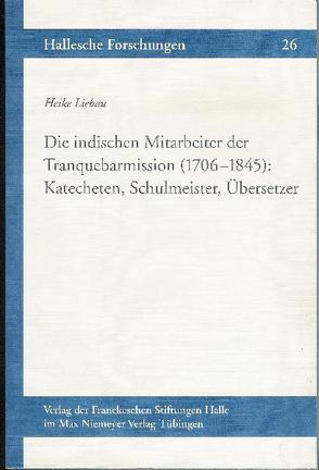 Die indischen Mitarbeiter der Tranquebarmission (1706-1845): Katecheten, Schulmeister, Übersetzer von Liebau,  Heike