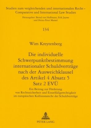 Die individuelle Schwerpunktbestimmung internationaler Schuldverträge nach der Ausweichklausel des Artikel 4 Absatz 5 Satz 2 EVÜ von Kreytenberg,  Wim