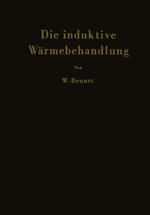 Die induktive Wärmebehandlung von Brunst,  Walter, Kegel,  K., Weyss,  N.