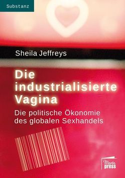 Die industrialisierte Vagina von Jeffreys,  Sheila, Ziegowski,  Sonja