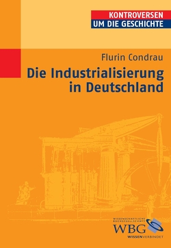 Die Industrialisierung in Deutschland von Bauerkämper,  Arnd, Condrau,  Flurin, Steinbach,  Peter, Wolfrum,  Edgar