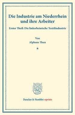 Die Industrie am Niederrhein und ihre Arbeiter. von Thun,  Alphons